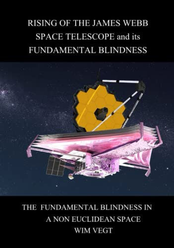 Rising of the James Webb Space-Telescope and its Fundamental Blindness: The Fundamental Blindness in a non Euclidean Space: The Fundamental Blindness in a non Euclidian Space