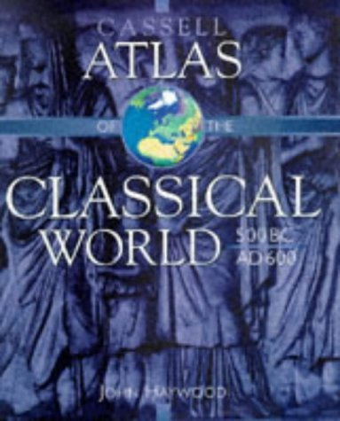 Cassell Atlas of the Classical World, 500 BC-AD 600 (Atlases of World History)
