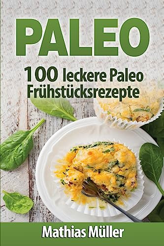 Paleo: 100 leckere Paleo Frühstücksrezepte