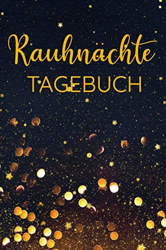Rauhnächte Tagebuch: Rauhnachttagebuch - Notizbuch zum Notieren, Skizzieren und Aufschreiben von Deinen Wünsche, Gedanken und Planen der 12 heiligen Nächte des Jahres
