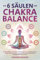 Die 6 Säulen der Chakra-Balance: 89 Techniken und Hinweise für Einsteiger zur Harmonisierung von Körper, Geist und Seele. So transformiert der ganzheitliche Energieausgleich Ihr Leben