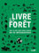Le livre de la forêt - Tout ce que vous devez savoir en 50 infographies