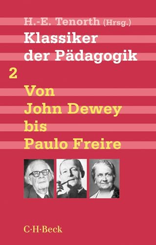 Klassiker der Pädagogik Zweiter Band: Von John Dewey bis Paulo Freire (Beck'sche Reihe)