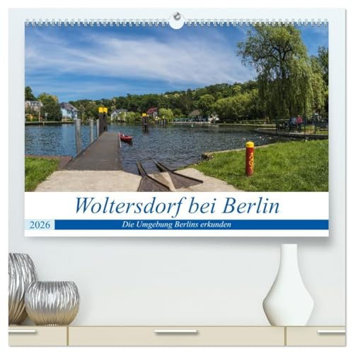Woltersdorf bei Berlin (hochwertiger Premium Wandkalender 2026 DIN A2 quer), Kunstdruck in Hochglanz: Geheimtipp für ein sehenswertes Kleinod (CALVENDO Orte)