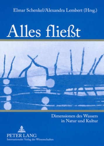 Alles fließt: Dimensionen des Wassers in Natur und Kultur