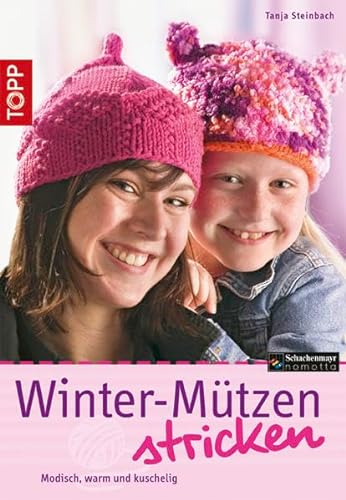 Winter-Mützen stricken: Modisch warm und kuschelig (TOPP Handarbeiten)