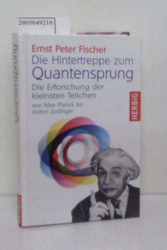 Die Hintertreppe zum Quantensprung: Die Erforschung der kleinsten Teilchen der Natur von Max Planck bis Anton Zeilinger