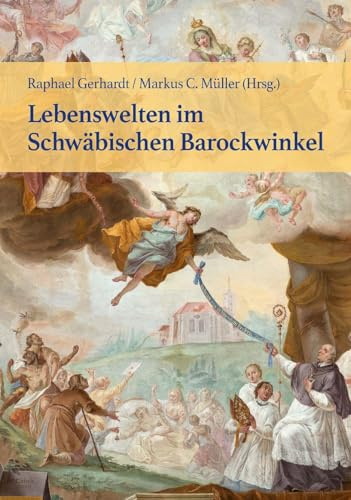 Lebenswelten im Schwäbischen Barockwinkel (Barocke Lebenswelten)