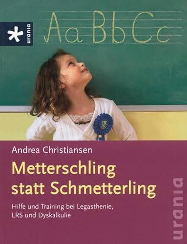 Metterschling statt Schmetterling: Hilfe und Training bei Legasthenie, LRS und Dyskalkulie