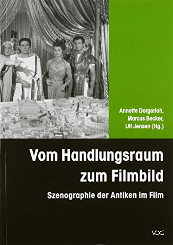 Vom Handlungsraum zum Filmbild: Szenographie der Antiken im Film (SCENOGRAPHICA: Studien zur Filmszenographie)