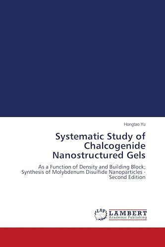 Systematic Study of Chalcogenide Nanostructured Gels: As a Function of Density and Building Block; Synthesis of Molybdenum Disulfide Nanoparticles - Second Edition