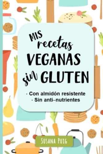 Mis Recetas Veganas Sin Gluten