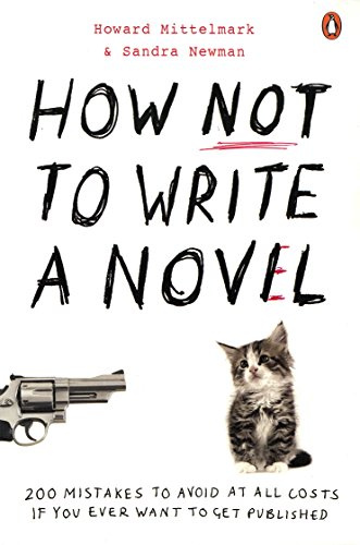 How Not to Write a Novel: 200 Mistakes to Avoid at All Costs If You Ever Want to Get Published. Howard Mittelmark and Sandra Newman