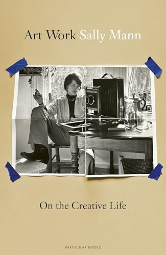 Sally Mann Art Work: On the Creative Life /anglais