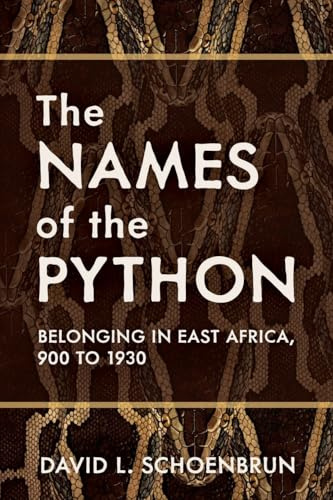 The Names of the Python: Belonging in East Africa, 900 to 1930 (Africa and the Diaspora: History, Politics, Culture)