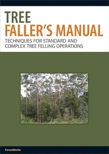 Tree Faller's Manual: Techniques for Standard and Complex Tree-felling Operations