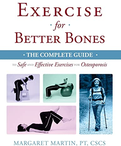 Exercise for Better Bones: The Complete Guide to Safe and Effective Exercises for Osteoporosis