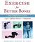 Exercise for Better Bones: The Complete Guide to Safe and Effective Exercises for Osteoporosis