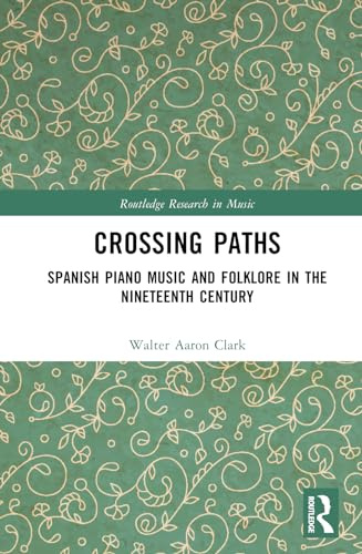 Spanish Piano Music and Folklore from the Eighteenth to Early Twentieth Centuries: Crossing Paths (Routledge Research in Music)