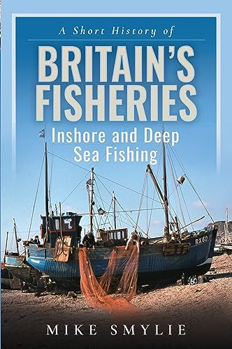 A Short History of Britain’s Fisheries: Inshore and Deep Sea Fishing