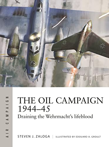 The Oil Campaign 1944–45: Draining the Wehrmacht's lifeblood: 30