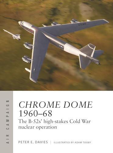 Chrome Dome 1960–68: The B-52s' high-stakes Cold War nuclear operation: 46 (Air Campaign)