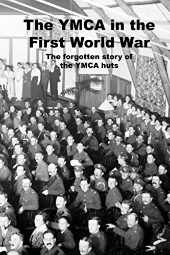 The YMCA in the First World War: The forgotten story of the YMCA huts