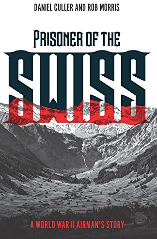 Prisoner of the Swiss: A World War II Airman's Story