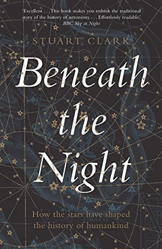 Beneath the Night: How the stars have shaped the history of humankind