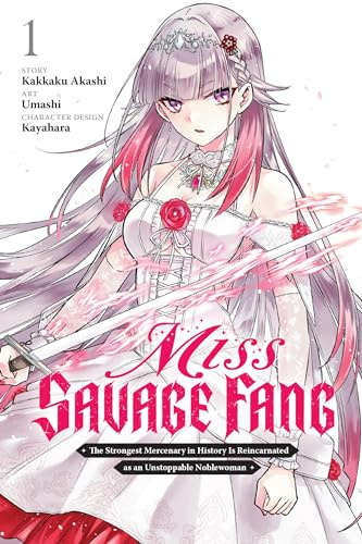 Miss Savage Fang, Vol. 1 (manga): The Strongest Mercenary in History Is Reincarnated as an Unstoppable Noblewoman (Volume 1) (Miss Savage Fang (manga), 1)
