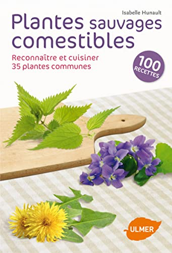 Plantes sauvages comestibles - Reconnaître et cuisiner 35 plantes communes