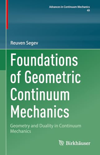 Foundations of Geometric Continuum Mechanics: Geometry and Duality in Continuum Mechanics (Advances in Mechanics and Mathematics, 49)