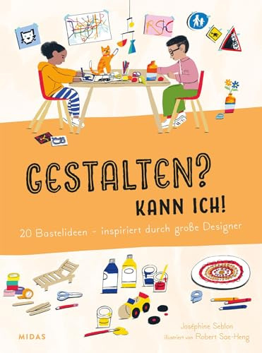 Gestalten? Kann ich! (Kunst für Kinder): 20 Bastelideen - inspiriert durch große Designer (Midas Kinderbuch)