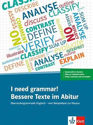 I need grammar! Bessere Texte im Abitur: Oberstufengrammatik Englisch - vom Beispieltext zur Klausur. Übungsbuch