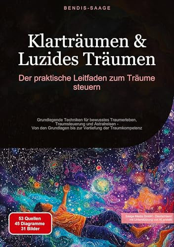 Klarträumen & Luzides Träumen: Der praktische Leitfaden zum Träume steuern: Grundlegende Techniken für bewusstes Traumerleben, Traumsteuerung und ... Vertiefung der Traumkompetenz (Traum (DE))
