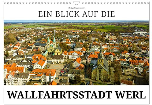 Ein Blick auf die Wallfahrtsstadt Werl (Wandkalender 2026 DIN A3 quer), CALVENDO Monatskalender: Die alte Hansestadt Werl in Westfalen (CALVENDO Orte)