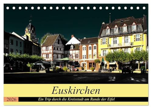 Euskirchen - Ein Trip durch die Kreisstadt am Rande der Eifel (Tischkalender 2026 DIN A5 quer), CALVENDO Monatskalender: Die Kreisstadt Euskirchen in Bildern festgehalten (CALVENDO Orte)