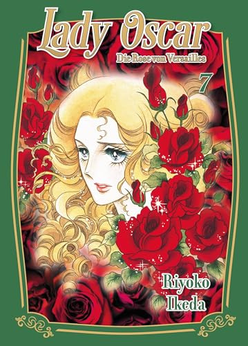 Lady Oscar: Die Rose von Versailles 07: Der Klassiker als Neuauflage! Ein Manga über Liebe, Intrigen und Revolution im Frankreich des 18. Jahrhunderts.