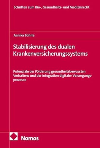 Stabilisierung des dualen Krankenversicherungssystems: Potenziale der Förderung gesundheitsbewussten Verhaltens und der Integration digitaler ... zum Bio-, Gesundheits- und Medizinrecht)