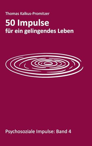 50 Impulse für ein gelingendes Leben (Psychosoziale Impulse)