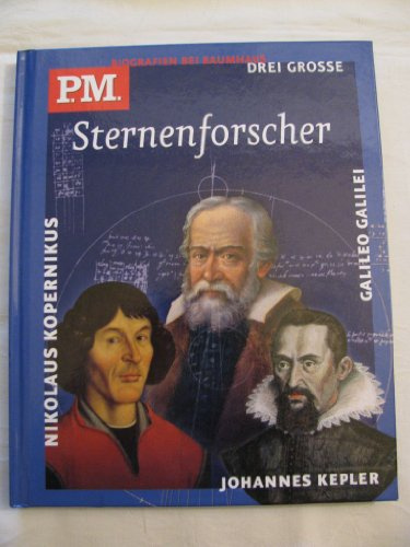 Drei grosse Sternenforscher: Nikolaus Kopernikus, Galileo Galilei, Johannes Kepler. P.M. Biografien bei Baumhaus (Baumhaus Verlag)
