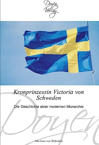 Kronprinzessin Victoria von Schweden: Die Geschichte einer modernen Monarchie