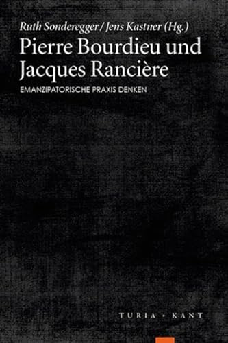 Pierre Bourdieu und Jacques Rancière: Emanzipatorische Praxis denken