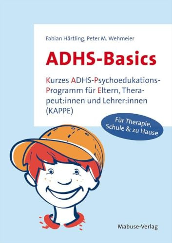 ADHS-Basics. Kurzes ADHS-Psychoedukations-Programm für Eltern, Therapeut:innen und Lehrer:innen (KAPPE)