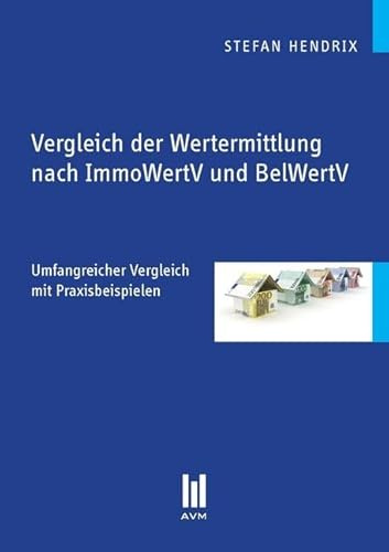 Vergleich der Wertermittlung nach ImmoWertV und BelWertV: Umfangreicher Vergleich mit Praxisbeispielen (Beiträge zur Wirtschaftswissenschaft)