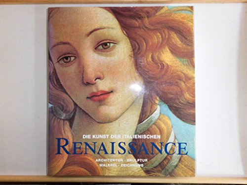 Die Kunst der italienischen Renaissance: Architektur, Skulptur, Malerei, Zeichnung / Architecture, Sculpture, Painting, Drawing