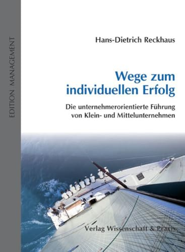Wege zum individuellen Erfolg.: Die unternehmerorientierte Führung von Klein- und Mittelunternehmen. (Edition Management)