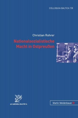 Nationalsozialistische Macht in Ostpreussen: Diss. (Colloquia Baltica / Beiträge zur Geschichte und Kultur des Ostseeraums, Band 7)
