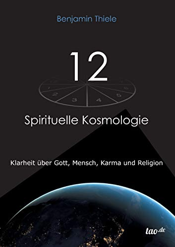 12 - Spirituelle Kosmologie: Klarheit über Gott, Mensch, Karma und Religion