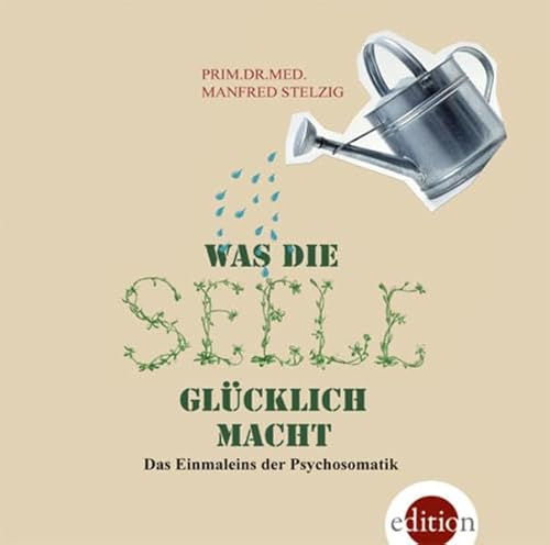 Was die Seele glücklich macht: Das Einmaleins der Psychosomatik - gelesen von Susanne Rossouw